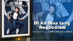 Juan Karlos Labajo - Di Ka Man Lang Nagpaalam