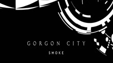 Gorgon City - Smoke