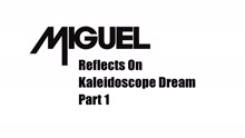 Miguel Reflects On Kaleidoscope Dream Part #1