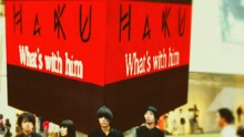 HaKU - What's With Him