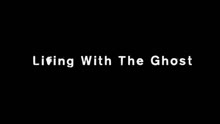 Living With The Ghost
