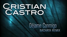 Cristian Castro - Déjame Conmigo (Bachata Remix (Cover Audio))