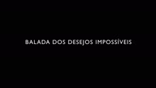 Balada dos Desejos Impossíveis