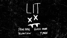Steve Aoki,Yellow Claw,Gucci Mane,T-Pain - Steve Aoki & Yellow Claw & Gucci Mane & T-Pain - Lit