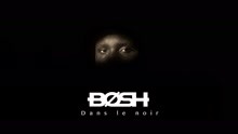 Bosh - Dans le noir (Clip officiel)