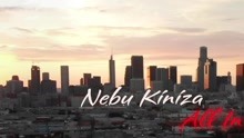Nebu Kiniza - All In (Official Video)