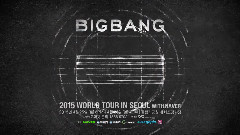 BIGBANG 2015 WORLD TOUR IN SEOUL